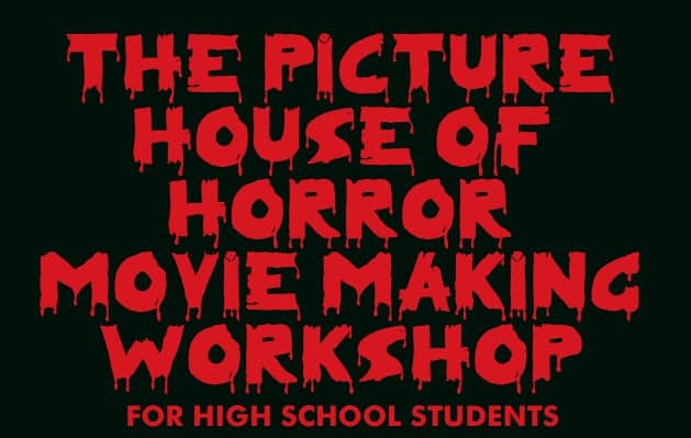 THE PICTURE HOUSE OF HORROR MOVIE MAKING WORKSHOP AT THE PICTURE HOUSE REGIONAL FILM CENTER
